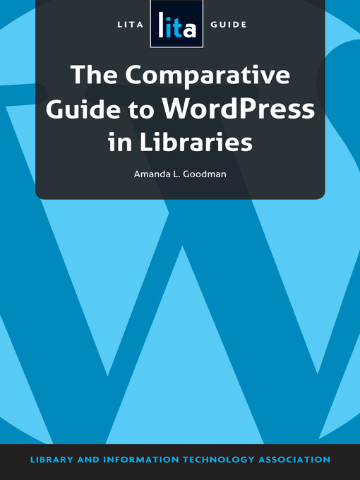 Title details for The Comparative Guide to WordPress in Libraries by Amanda L. Goodman - Available